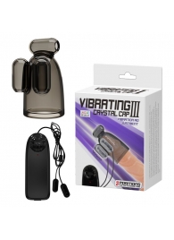 Дымчатая насадка-мастурбатор с вибрацией Vibrating Crystal Cap III - Baile - в Бердске купить с доставкой